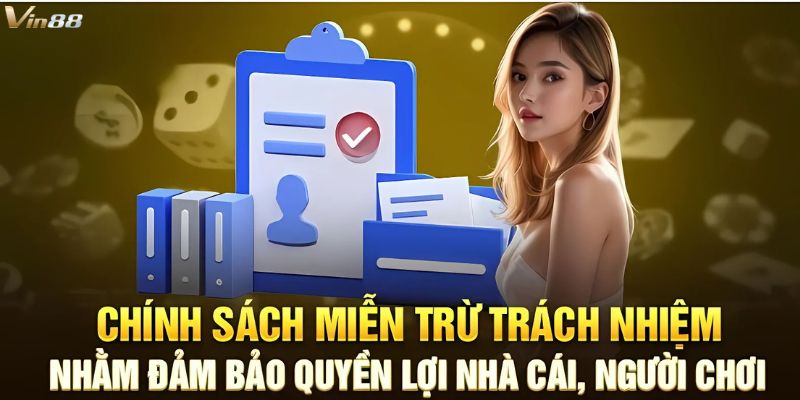 Chính sách miễn trừ trách nhiệm đảm bảo quyền lợi của nhà cái, người chơi